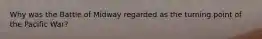 Why was the Battle of Midway regarded as the turning point of the Pacific War?