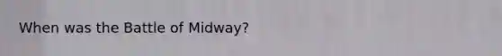 When was the Battle of Midway?