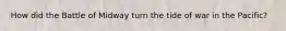 How did the Battle of Midway turn the tide of war in the Pacific?