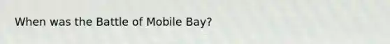 When was the Battle of Mobile Bay?