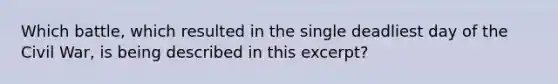 Which battle, which resulted in the single deadliest day of the Civil War, is being described in this excerpt?