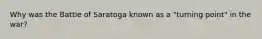 Why was the Battle of Saratoga known as a "turning point" in the war?