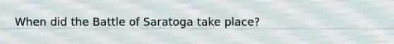 When did the Battle of Saratoga take place?