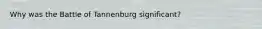 Why was the Battle of Tannenburg significant?