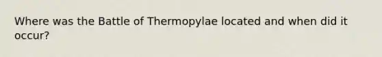 Where was the Battle of Thermopylae located and when did it occur?