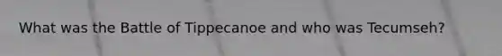 What was the Battle of Tippecanoe and who was Tecumseh?