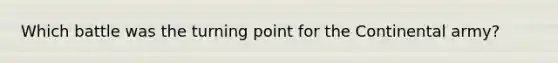 Which battle was the turning point for the Continental army?
