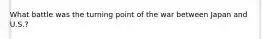 What battle was the turning point of the war between Japan and U.S.?