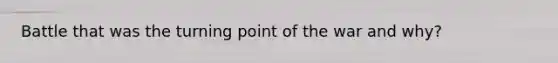 Battle that was the turning point of the war and why?