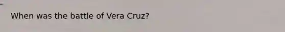 When was the battle of Vera Cruz?