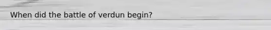 When did the battle of verdun begin?