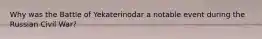 Why was the Battle of Yekaterinodar a notable event during the Russian Civil War?