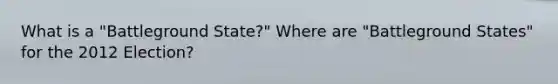 What is a "Battleground State?" Where are "Battleground States" for the 2012 Election?