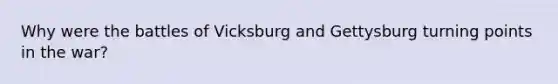 Why were the battles of Vicksburg and Gettysburg turning points in the war?