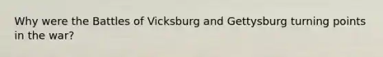 Why were the Battles of Vicksburg and Gettysburg turning points in the war?