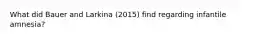 What did Bauer and Larkina (2015) find regarding infantile amnesia?