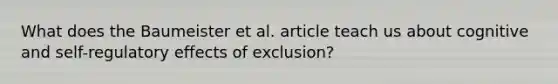 What does the Baumeister et al. article teach us about cognitive and self-regulatory effects of exclusion?