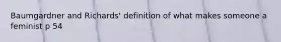 Baumgardner and Richards' definition of what makes someone a feminist p 54