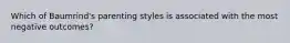 Which of Baumrind's parenting styles is associated with the most negative outcomes?