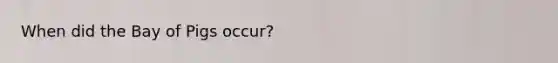 When did the Bay of Pigs occur?