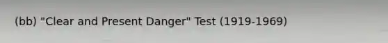 (bb) "Clear and Present Danger" Test (1919-1969)