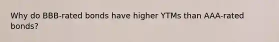 Why do BBB-rated bonds have higher YTMs than AAA-rated bonds?