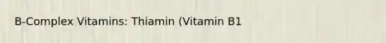 B-Complex Vitamins: Thiamin (Vitamin B1