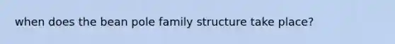 when does the bean pole family structure take place?