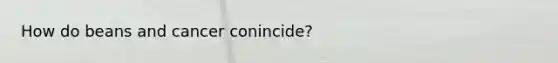 How do beans and cancer conincide?