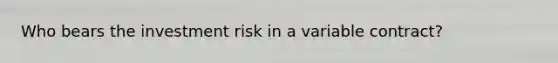 Who bears the investment risk in a variable contract?