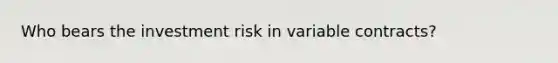 Who bears the investment risk in variable contracts?