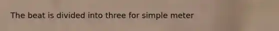 The beat is divided into three for simple meter