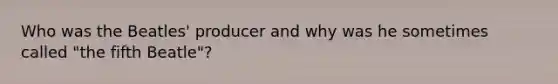 Who was the Beatles' producer and why was he sometimes called "the fifth Beatle"?