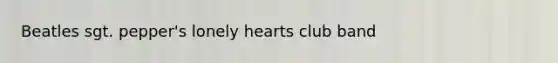 Beatles sgt. pepper's lonely hearts club band