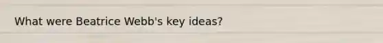What were Beatrice Webb's key ideas?