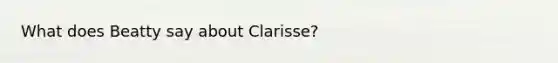 What does Beatty say about Clarisse?