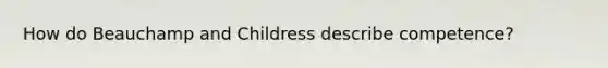 How do Beauchamp and Childress describe competence?