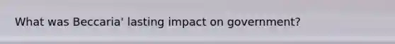 What was Beccaria' lasting impact on government?