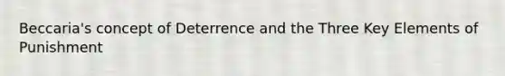 Beccaria's concept of Deterrence and the Three Key Elements of Punishment