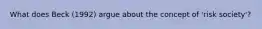 What does Beck (1992) argue about the concept of 'risk society'?