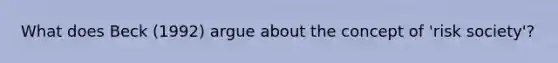 What does Beck (1992) argue about the concept of 'risk society'?