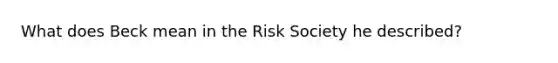 What does Beck mean in the Risk Society he described?