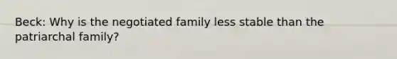 Beck: Why is the negotiated family less stable than the patriarchal family?