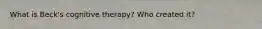 What is Beck's cognitive therapy? Who created it?