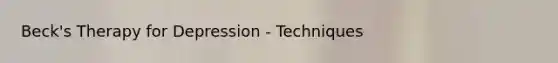 Beck's Therapy for Depression - Techniques