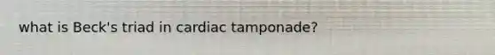 what is Beck's triad in cardiac tamponade?