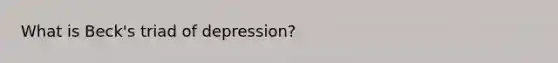 What is Beck's triad of depression?