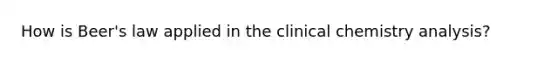 How is Beer's law applied in the clinical chemistry analysis?