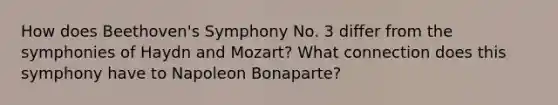 How does Beethoven's Symphony No. 3 differ from the symphonies of Haydn and Mozart? What connection does this symphony have to Napoleon Bonaparte?