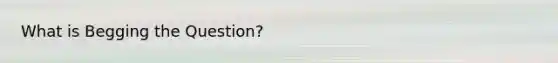 What is Begging the Question?